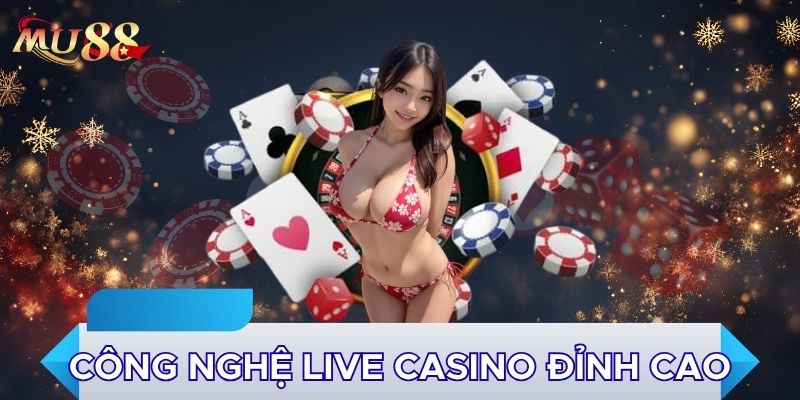 Công nghệ live casino đỉnh cao