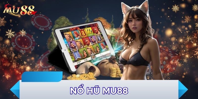 Nổ hũ MU88 nhiều chủ đề đa sắc màu